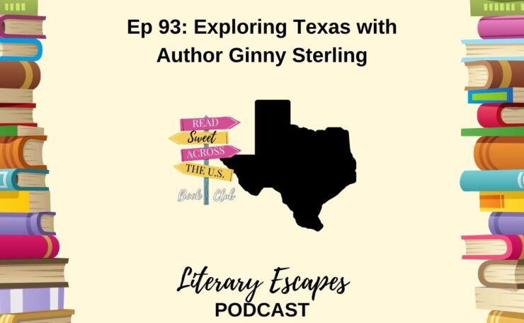 text: Literary Escapes Podcast episode 93 exploring Texas with author Ginny Sterling and sign post with text: read sweet across the US book club and outline of Texas